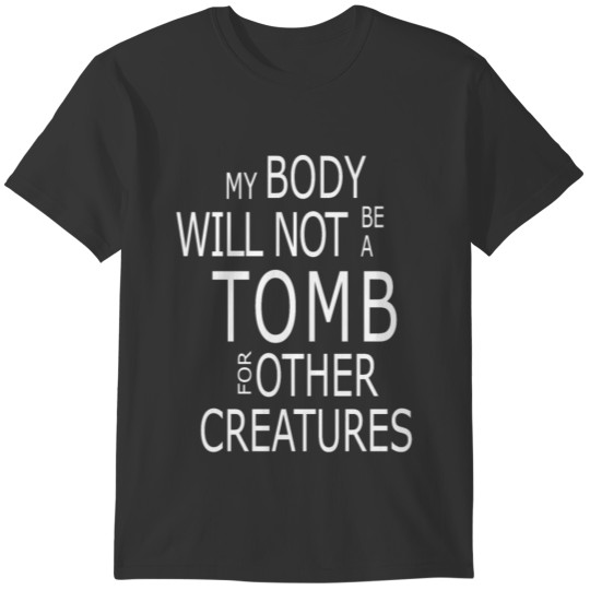 My body will not be a tomb Tshirt womens T-shirt