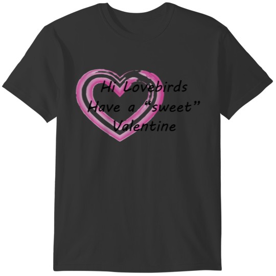 Hi Lovebirds Have a Sweet Valentine T-shirt