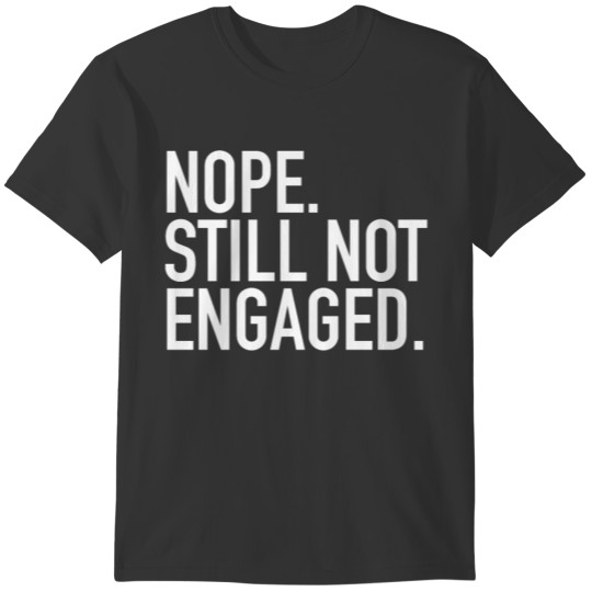 Couple Matching - Nope Still Not Engaged T-shirt