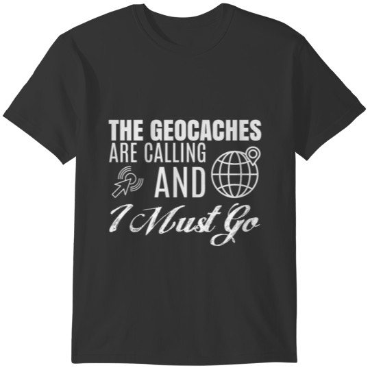 the geocaches are calling T-shirt