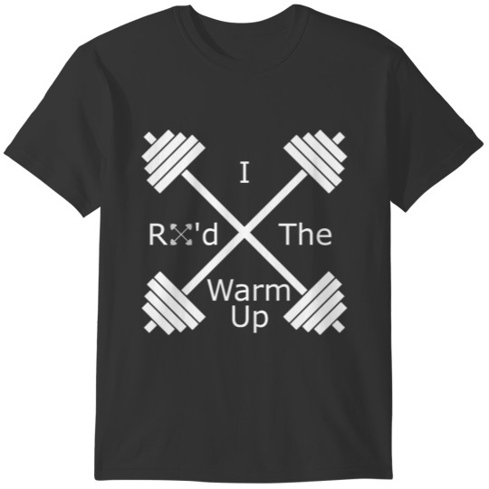 I RX d The Warm Up Cross Fit, WOD & Fitness Shirt T-shirt