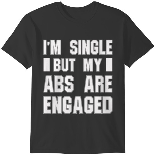 I m Single But My Abs Are Engaged T-shirt