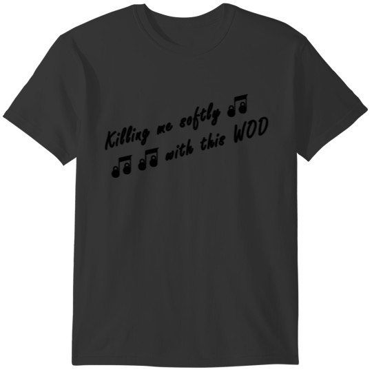 Killing me softly with this WOD / Black Design T-shirt