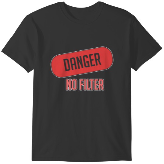 Sarcasm Humour Danger No Filter Festival Joke Gift T-shirt