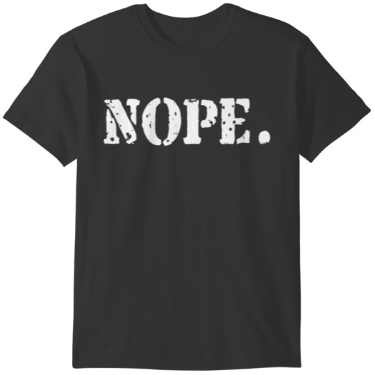 Nope Funny Saying T-Shirt Awesome Men / Women T-shirt