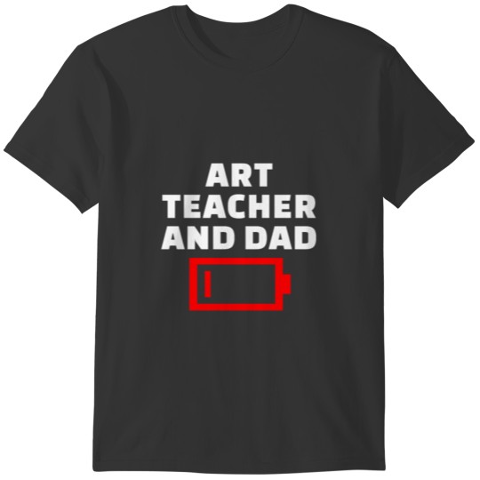 Funny Tired Art Teacher And Dad Father's Day Gift T-shirt