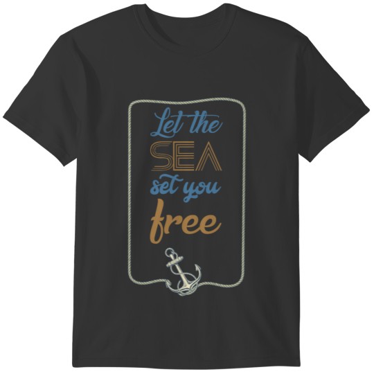 LET THE SEA SET YOU FREE T-shirt