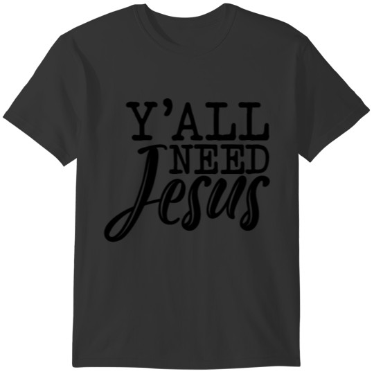 Yall need Jesus Christian Funny For Men Women Kids T-shirt