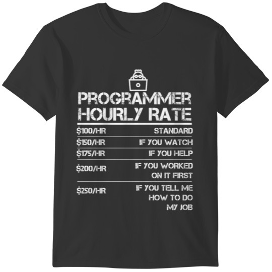 Programmer Hourly Rate Funny Gift Shirt For Men T-shirt