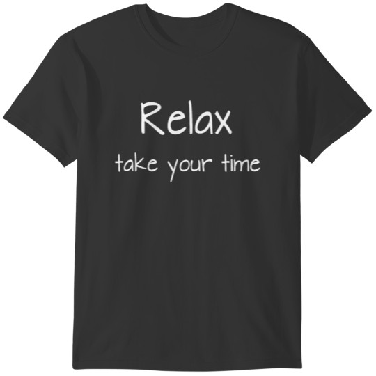 RELAX take your time T-shirt