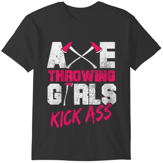 Axe Throwing Girls Kick Ass Throw Lumberjack Gift T-shirt