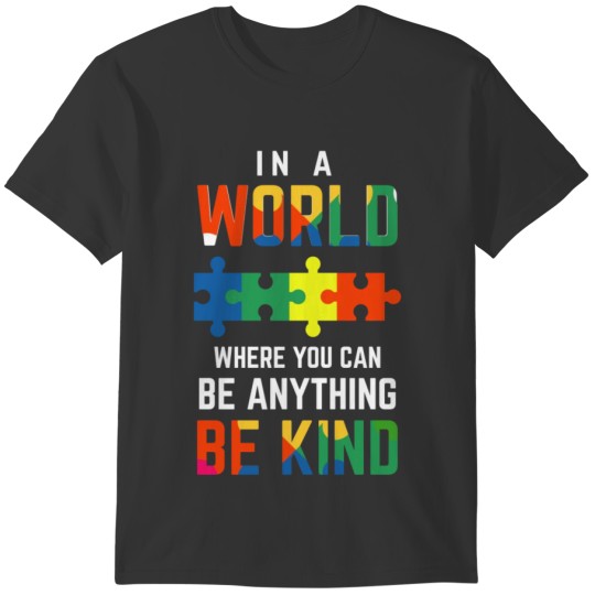 In a World where you can be anything be Kind shirt T-shirt