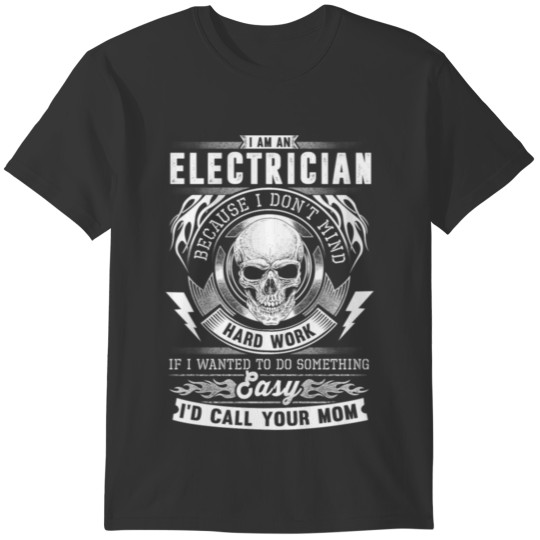 Electrician easy job call mom hard work shirt T-shirt