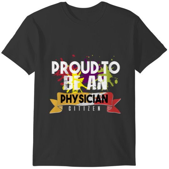 Proud to be a physician citizen T-shirt
