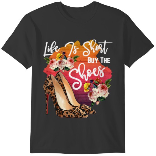 Life Is Short Buy Shoes T-shirt