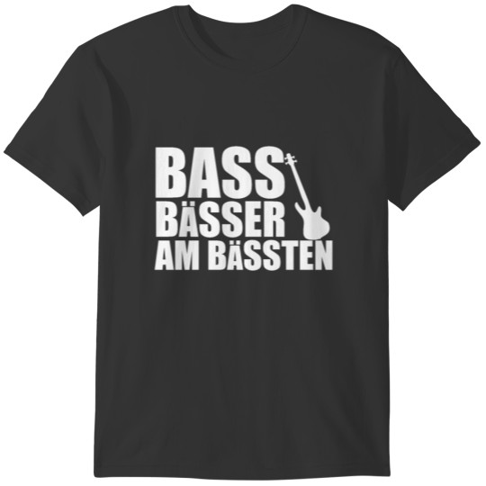 Bass Player Gift BASS BÄSSER AM BÄSSTEN bassist T-shirt
