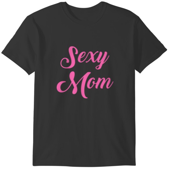 Sexy Mom, Sexy Mama, mother, mom T-shirt