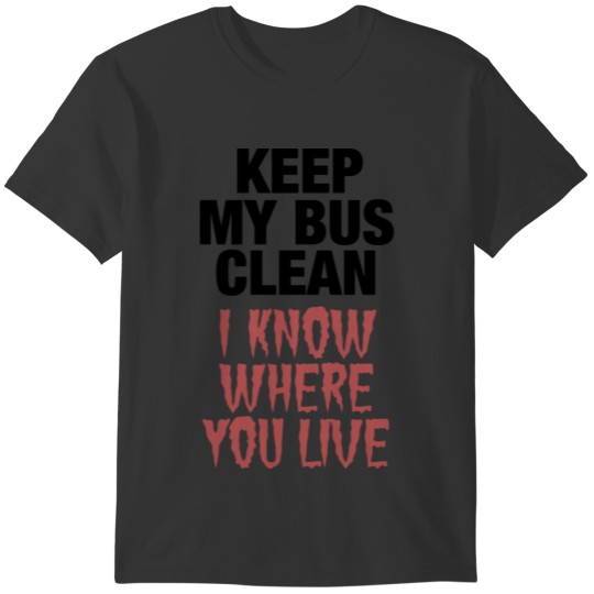 keep my bus clean i know where you live husband T-shirt