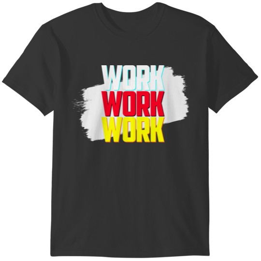 Why Always Work T-shirt