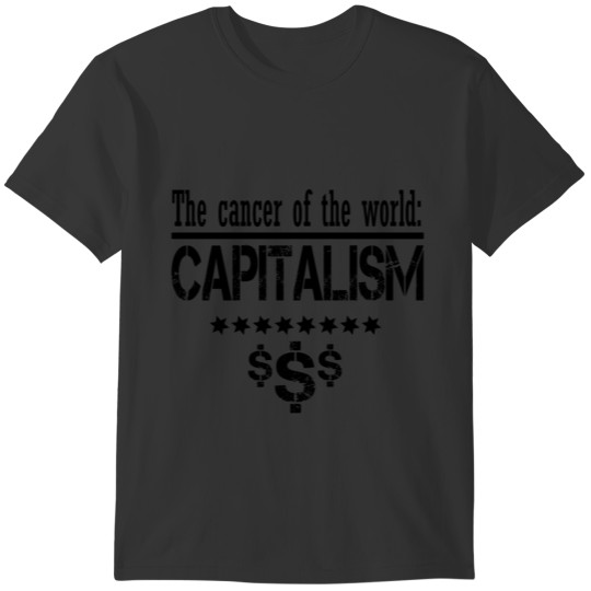 Capitalism the cancer of the world! T-shirt
