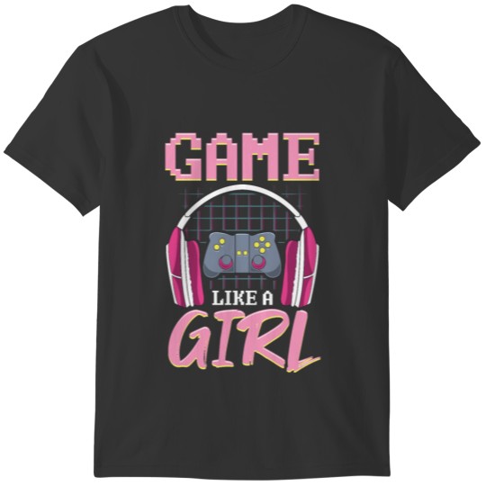 Game Like a Girl Funny Video Games Gift graphic T-shirt