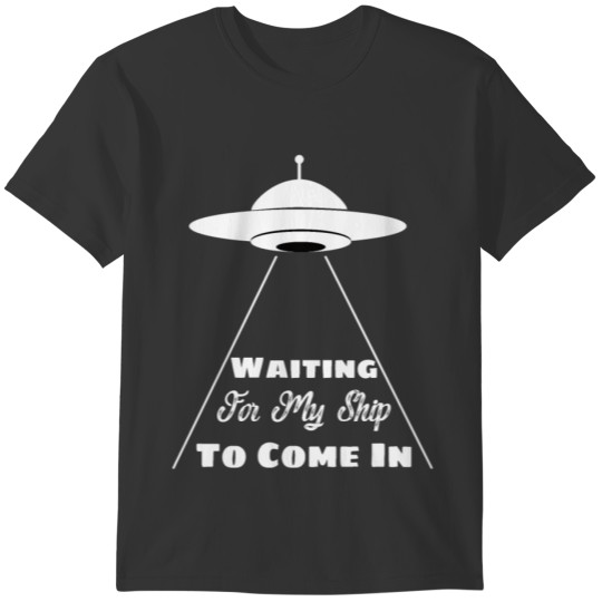 Funny Alien UFO product Waiting for My Ship to T-shirt