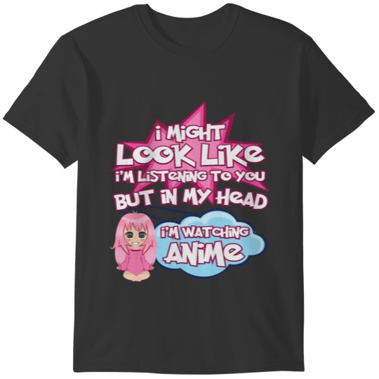 Funny Anime Quote I Might Look Like My Head Gift T-shirt