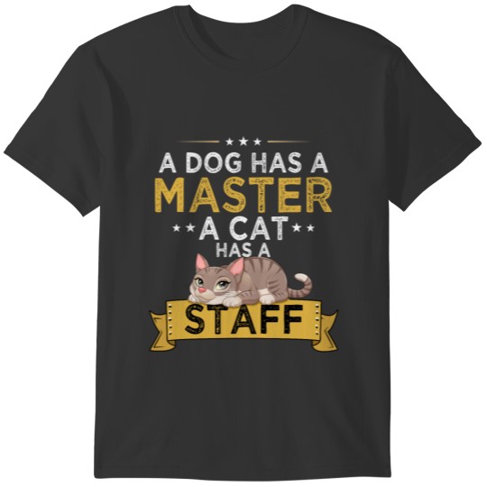 A dog has a master a cat has a staff - Cat Mom T-shirt