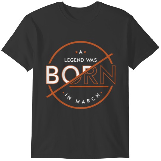A legend was born in March T-shirt