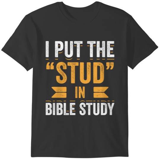 I Put The Stud In Bible Study Funny VBS Christian T-shirt