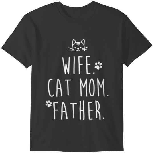 WIFE. CAT MOM. FATHER. T-shirt