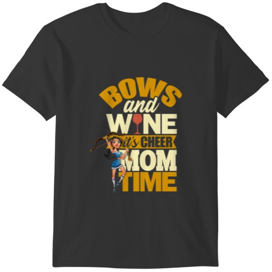 Bows and wine it's cheer mom time - Cheer Mom T-shirt