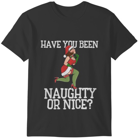 Have you been naughty or nice T-shirt