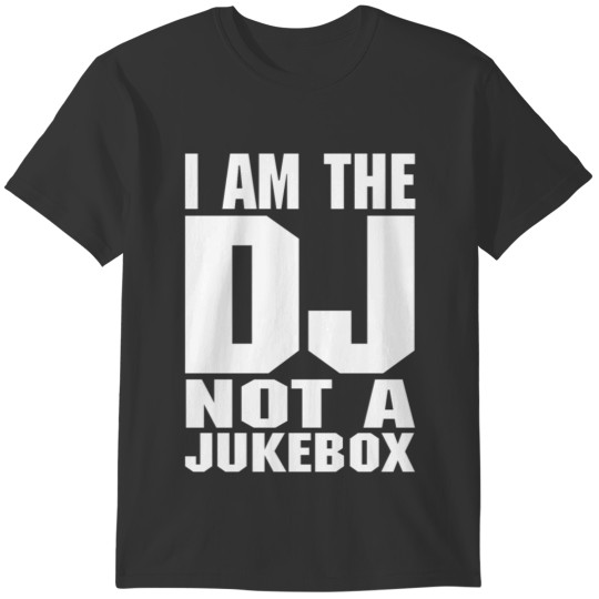 DJ I am the DJ not a jukebox White T-shirt