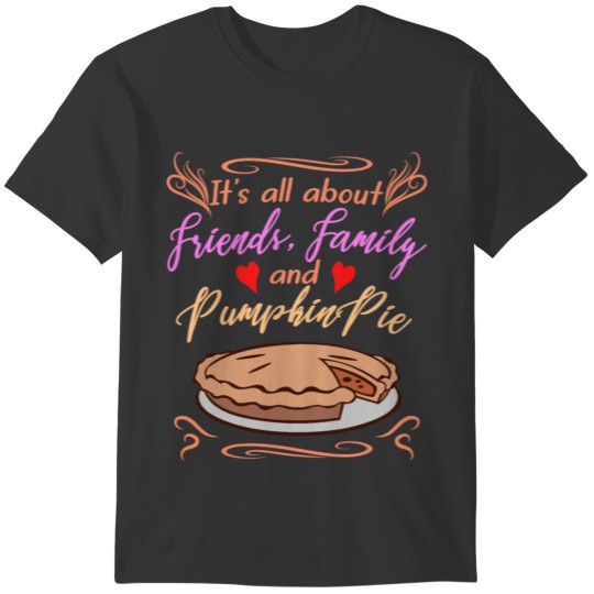 Thanksgiving Friends, Family, Pumpkin Pie Funny T-shirt