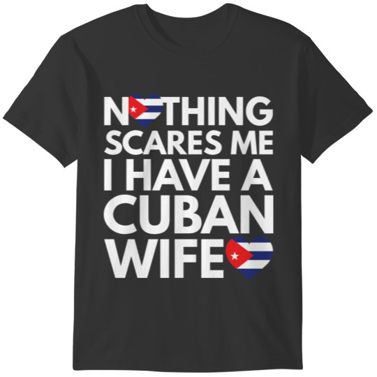 Nothing Scares Me I have a Cuban Wife T-shirt