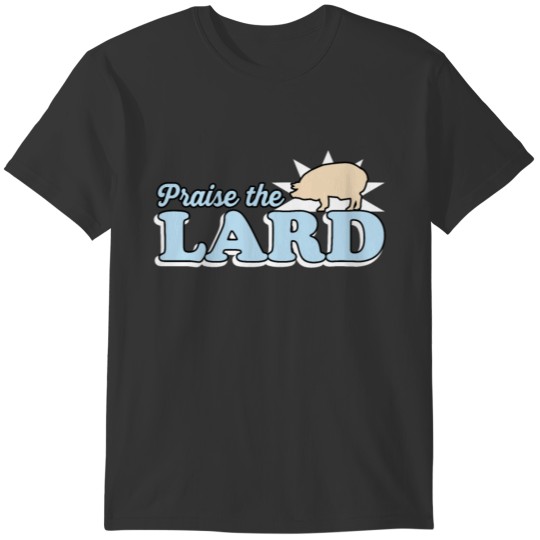 Praise the Lard T-shirt