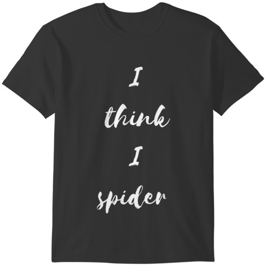 I Think I Spider T-shirt
