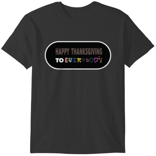 Colorful happy thanksgiving to everybody T-shirt T-shirt