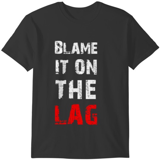 Blame it on the Lag T-shirt