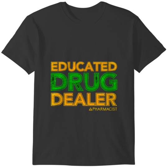 Pharmacist Drug Medicine Student Dealer Chemistry T-shirt