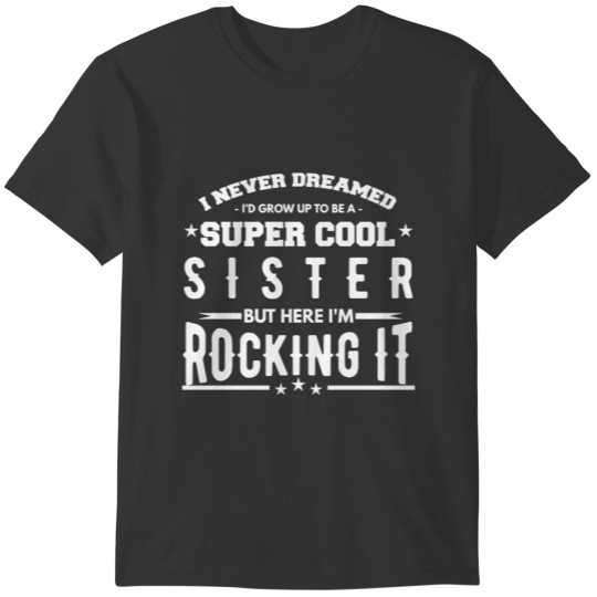 I Never Dreamed To Be A Super Cool Sister T-shirt