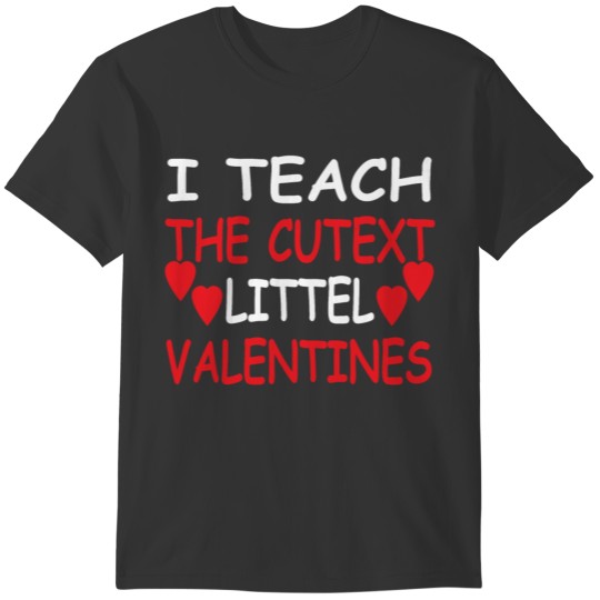 I Teach The Cutest Little Valentine T-shirt