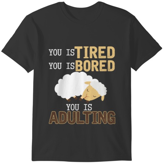 Lazy Sheep Funny Adulting You is Tired Bored T-shirt