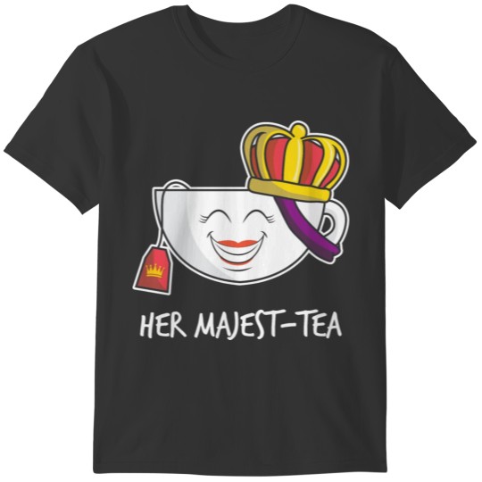 Tea Design Her Majest Tea Tea Lover Birthday Gift T-shirt