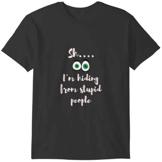 hiding from stupid people naughty quote gift T-shirt