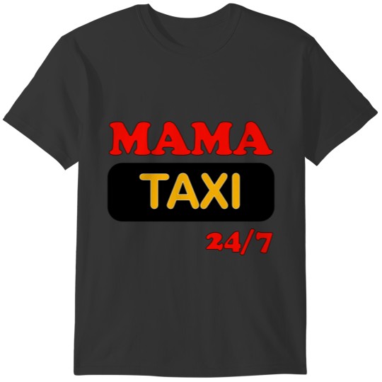 Mama Taxi 24 7 T-shirt
