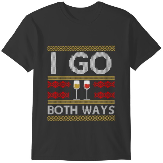 I go both ways I go both ways white wine and red w T-shirt