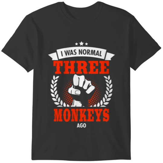 I Was Normal Three Monkeys Ago T-shirt
