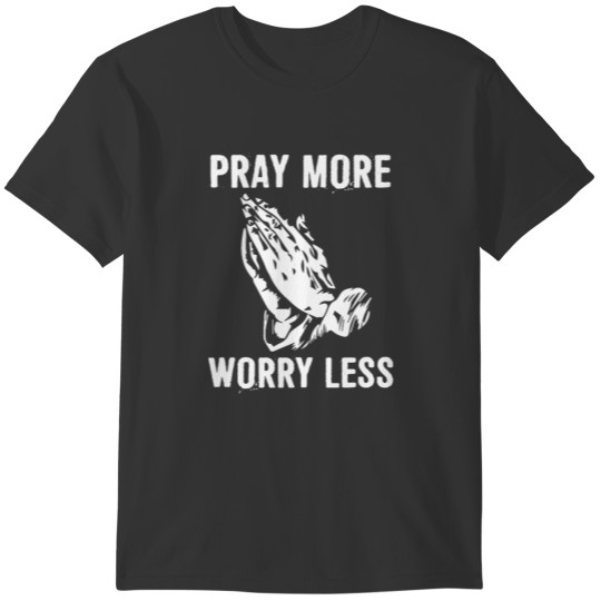 Pray More Worry Less Funny Christian Bible Gift T-shirt